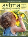 Astma Łagodzimy naturalnie Oddychaj swobodnie z pomocą natury