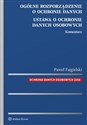 Ogólne rozporządzenie o ochronie danych. Ustawa o ochronie danych osobowych Komentarz
