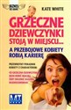 Grzeczne dziewczynki stoją w miejscu a przebojowe kobiety robią karierę - Kate White