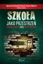 Szkoła jako przestrzeń edukacyjnego (nie)porozumienia - Agnieszka Domagała-Kręcioch, Bożena Majerek