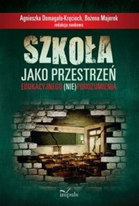 Szkoła jako przestrzeń edukacyjnego (nie)porozumienia