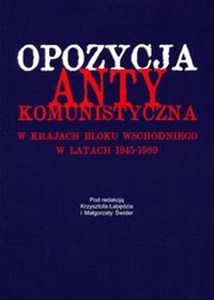 Opozycja antykomunistyczna w krajach bloku wschodniego w latach 1945-1989 - Księgarnia UK