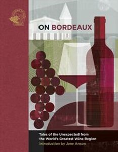 On Bordeaux Tales of the unexpected from the World's Greatest Wine Region