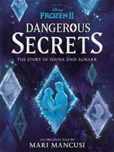 Disney Frozen II Dangerous Secrets The Story of Iduna and Agnarr