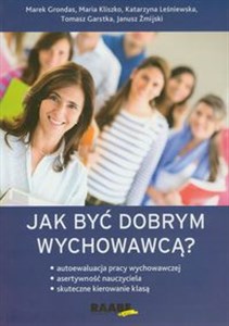 Jak być dobrym wychowawcą Autoewaluacja pracy wychowawczej, asertywność nauczyciela, skuteczne kierowanie klasą - Księgarnia Niemcy (DE)