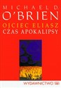 Ojciec Eliasz Czas apokalipsy - Michael D. O'Brien
