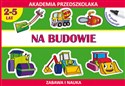 Na budowie Akademia przedszkolaka 2-5 lat Rysujemy po śladzie. Zabawa i nauka (do pisaka suchościeralnego)