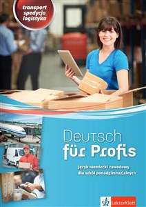 Deutsch fur Profis Język niemiecki zawodowy Transport spedycja logistyka. Szkoła ponadgimnazjalna