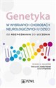 Genetyka w wybranych chorobach neurologicznych u dzieci od rozpoznania do leczenia - Aleksandra Jezela-Stanek, Justyna Paprocka