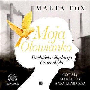 [Audiobook] Moja Ołowianko Dochtórka śląskiego Czarnobyla