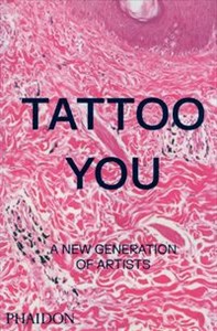 Tattoo You A New Generation of Artists
