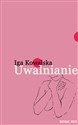 Uwalnianie - Iga Kowalska