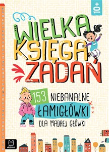 Wielka księga zadań 153 niebanalne łamigłówki dla mądrej główki