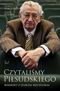 Czytaliśmy Piłsudskiego. Rozmowy z Leszkiem Moczulskim