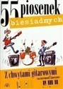 55 piosenek biesiadnych Z chwytami gitarowymi i na instrumenty klawiszowe - Opracowanie Zbiorowe