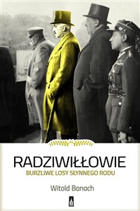 Radziwiłłowie Burzliwe losy słynnego rodu