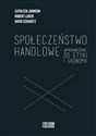 Społeczeństwo handlowe Wprowadzenie do etyki i ekonomii - David Schmidtz, Robert Lusch, Cathleen Johnson