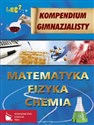 Kompendium gimnazjalisty Matematyka Fizyka Chemia