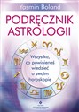 Podręcznik astrologii Wszystko, co powinieneś wiedzieć o swoim horoskopie - Yasmin Boland