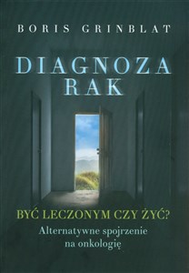 Diagnoza rak Być leczonym czy żyć? - Księgarnia UK