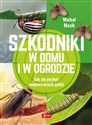 Szkodniki w domu i w ogrodzie - Michał Mazik