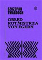 Obłęd rotmistrza von Egern  - Szczepan Twardoch