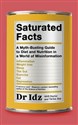 Saturated Facts A Myth-Busting Guide to Diet and Nutrition in a World of Misinformation - Idrees Mughal