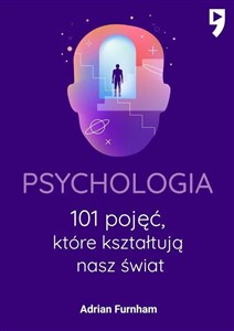 Psychologia. 101 pojęć, które kształtują nasz świat 