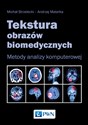 Tekstura obrazów biomedycznych Metody analizy komputerowej - Michał Strzelecki, Andrzej Materka