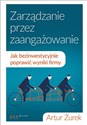 Zarządzanie przez zaangażowanie Jak bezinwestycyjnie poprawić wyniki firmy