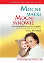 Mocne matki mocni synowie Wskazówki dla matek, jak wychowywać synów na niezwykłych mężczyzn - Meg Meeker
