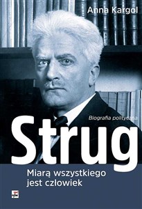 Strug Miarą wszystkiego jest człowiek Biografia polityczna