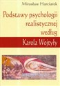 Podstawy psychologii realistycznej według Karola Wojtyły - Mirosław Harciarek