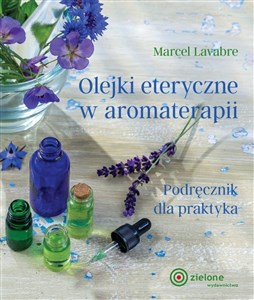 Olejki eteryczne w aromaterapii Podręcznik dla praktyka - Księgarnia UK