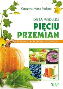 Dieta według Pięciu Przemian Potrawy, które leczą i odżywiają