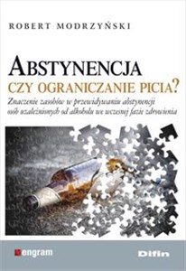 Abstynencja czy ograniczanie picia? Znaczenie zasobów w przewidywaniu abstynencji osób uzależnionych od alkoholu we wczesnej fazie zdrow