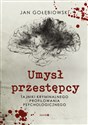 Umysł przestępcy Tajniki kryminalnego profilowania psychologicznego - Jan Gołębiowski