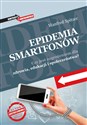 Epidemia smartfonów Czy jest zagrożeniem dla zdrowia, edukacji i społeczeństwa? - Manfred Spitzer