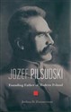 Jozef Pilsudski Founding Father of Modern Poland - Joshua D. Zimmerman