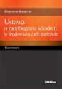 Ustawa o zapobieganiu szkodom w środowisku i ich naprawie Komentarz