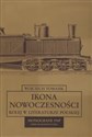 Ikona nowoczesności Kolej w literaturze polskiej - Wojciech Tomasik