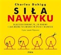 [Audiobook] Siła nawyku Dlaczego robimy to, co robimy i jak można to zmienić w życiu i biznesie - Charles Duhigg