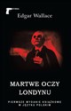 Martwe oczy Londynu - Edgar Wallace