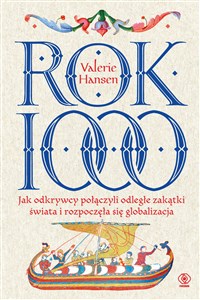 Rok 1000 Jak odkrywcy połączyli odległe zakątki świata i rozpoczęła się globalizacja