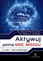 Aktywuj pełną moc mózgu Cuda i neurobiologia - David Perlmutter, Alberto Villoldo