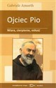 Ojciec Pio Wiara cierpienie miłość - Gabriele Amorth