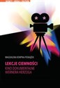 Lekcje ciemności Kino dokumentalne Wernera Herzoga