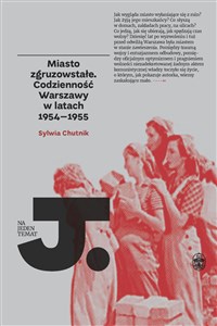 Miasto zgruzowstałe Codzienność Warszawy w latch 1954-1955 - Księgarnia UK