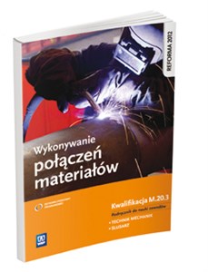 Wykonywanie połączeń materiałów Podręcznik do nauki zawodów Kwalifikacja M.20.3 Technik mechanik Ślusarz