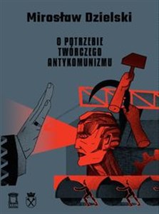 O potrzebie twórczego antykomunizmu - Księgarnia Niemcy (DE)